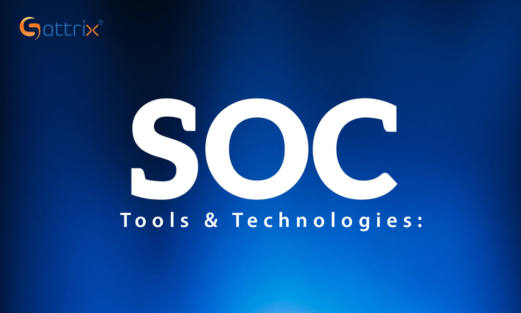 SOC Tools & Technologies: Building the Complete Security Operations Stack